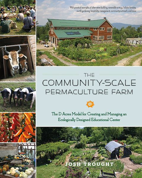 THE COMMUNITY-SCALE PERMACULTURE FARM The D Acres Model for Creating and - photo 7