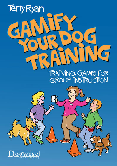 Gamify Your Dog Training Training Games for Group Instruction Terry Ryan - photo 1