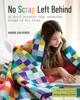 Amanda Jean Nyberg No Scrap Left Behind: 16 Quilt Projects That Celebrate Scraps of All Sizes