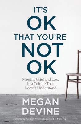 Megan Devine Its Ok That Youre Not Ok: Meeting Grief and Loss in a Culture That Doesnt Understand