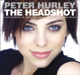 Peter Hurley - The Headshot: The Secrets to Creating Amazing Headshot Portraits