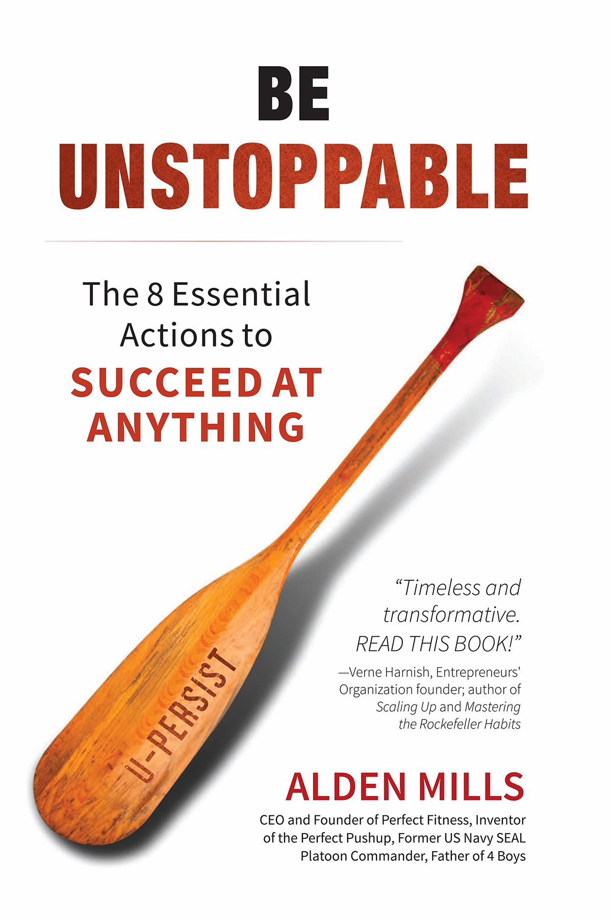 BE UNSTOPPABLE The 8 Essential Actions to Succeed at Anything by Alden Mills - photo 1