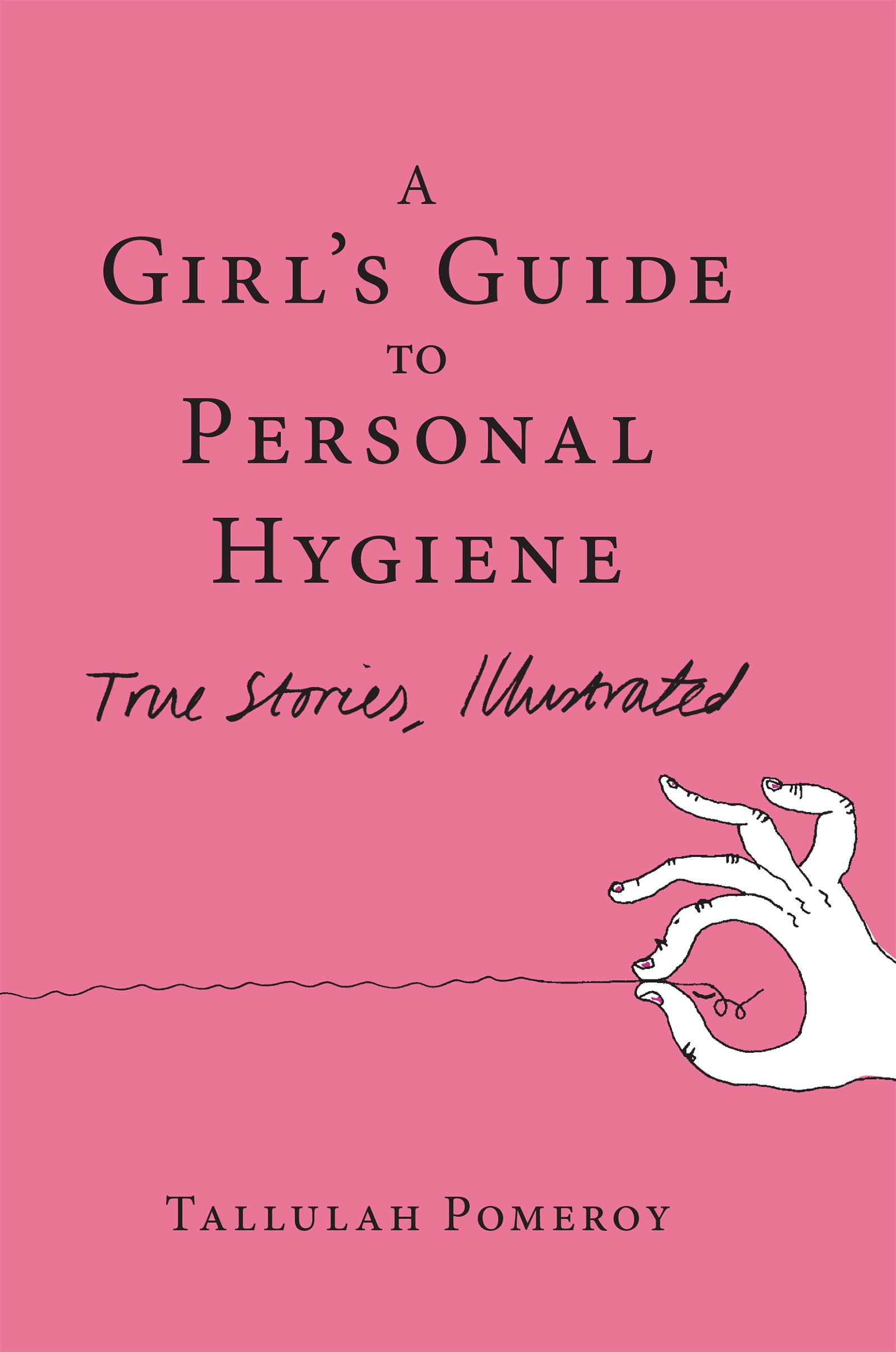 A Girls Guide to Personal Hygiene Copyright 2018 by Tallulah Pomeroy All - photo 1