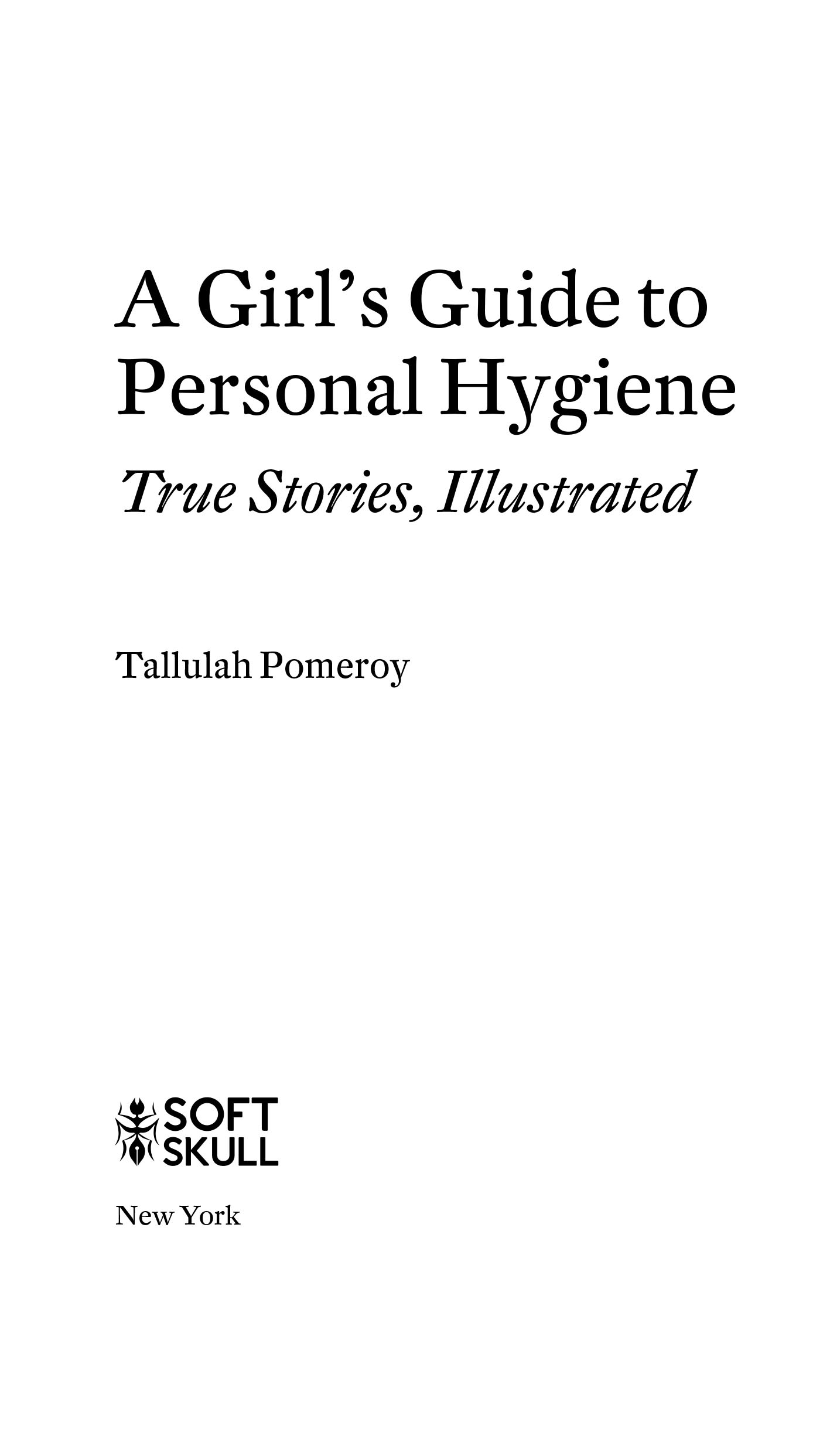 A Girls Guide to Personal Hygiene Copyright 2018 by Tallulah Pomeroy All - photo 3