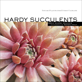 Gwen Kelaidis - Hardy Succulents: Tough Plants for Every Climate