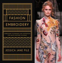 Jessica Pile - Fashion Embroidery: Embroidery Techniques and Inspiration for Haute-Couture Clothing