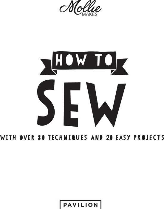 How to Sew With Over 80 Techniques and 20 Easy Projects - photo 1