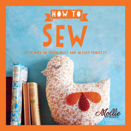 Mollie Makes - How to Sew: With Over 80 Techniques and 20 Easy Projects