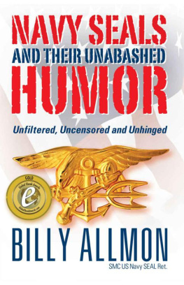 Billy Allmon Navy Seals and Their Unabashed Humor: Unfiltered, Uncensored and Unhinged!