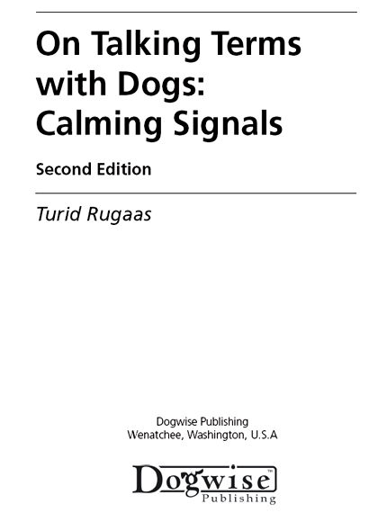 On Talking Terms With Dogs Calming Signals 2nd edition Turid Rugaas Dogwise - photo 2