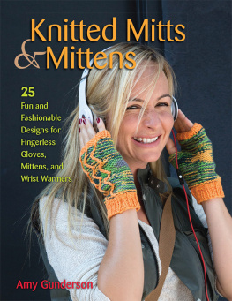 Amy Gunderson - Knitted Mitts & Mittens: 25 Fun and Fashionable Designs for Fingerless Gloves, Mittens, and Wrist Warmers