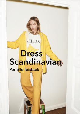 Pernille Teisbaek - Dress Scandinavian: Style your Life and Wardrobe the Danish Way