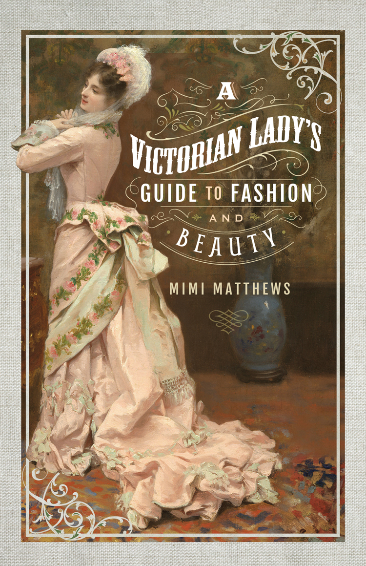 A Victorian Ladys Guide to Fashion and Beauty For my parents Vickie and - photo 1