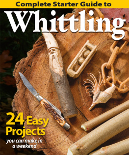 Editors of Woodcarving Illustrated - Complete Starter Guide to Whittling: 24 Easy Projects You Can Make in a Weekend