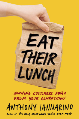 Anthony Iannarino Eat Their Lunch: Winning Customers Away from Your Competition