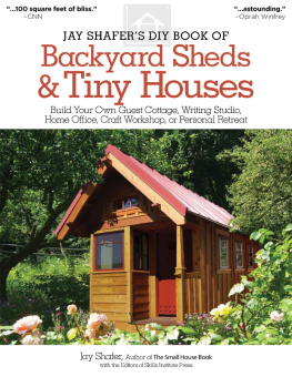 Jay Shafer - Jay Shafers DIY Book of Backyard Sheds & Tiny Houses: Build Your Own Guest Cottage, Writing Studio, Home Office, Craft Workshop, or Personal Retreat