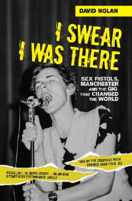 David Nolan - I Swear I Was There - Sex Pistols, Manchester and the Gig that Changed the World