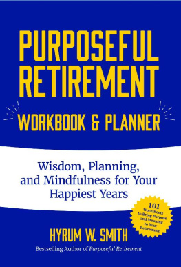 Hyrum W. Smith Purposeful Retirement Workbook & Planner: Wisdom, Planning and Mindfulness for Your Happiest Years