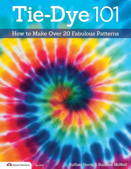 Sulfiati Harris Tie-Dye 101: How to Make Over 20 Fabulous Patterns