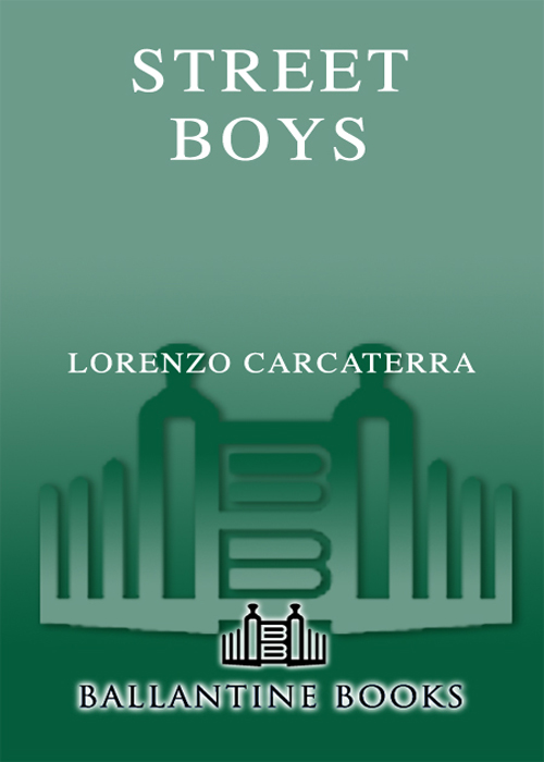 LORENZO CARCATERRA STREET BOYS BALLANTINE BOOKS NEW YORK Contents This - photo 1