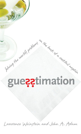 Lawrence Weinstein Guesstimation: Solving the Worlds Problems on the Back of a Cocktail Napkin