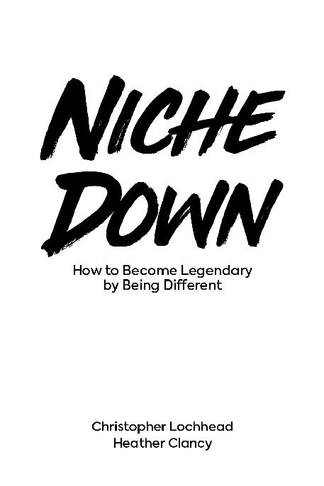 Niche Down Copyright 2018 By Christopher Lochhead and Heather Clancy All - photo 1