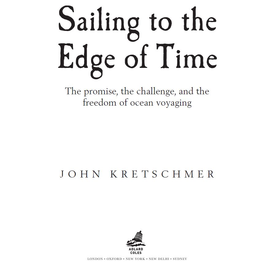 Sailing to the Edge of Time The Promise the Challenges and the Freedom of Ocean Voyaging - image 3