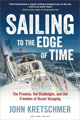 John Kretschmer Sailing to the Edge of Time: The Promise, the Challenges, and the Freedom of Ocean Voyaging