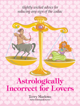 Terry Marlowe - Astrologically Incorrect For Lovers: Slightly Wicked Advice for Seducing Any Sign of the Zodiac