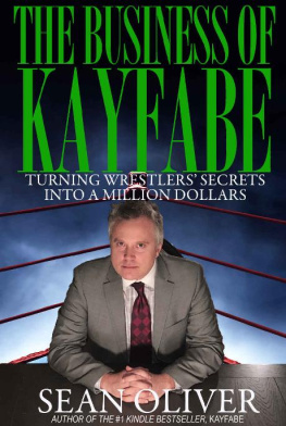 Sean Oliver The Business of Kayfabe: Turning Wrestlers Secrets Into a Million Dollars