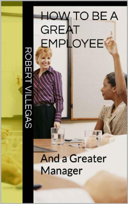 Robert Villegas - How to Be a Great Employee: And a Greater Manager