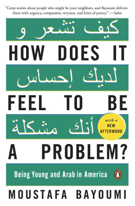 Moustafa Bayoumi How Does It Feel to Be a Problem?: Being Young and Arab in America