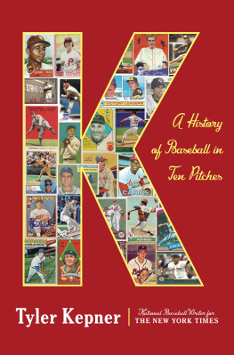 Tyler Kepner - K: A History of Baseball in Ten Pitches
