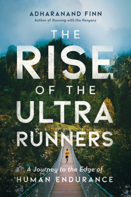 Adharanand Finn - The Rise of the Ultra Runners: A Journey to the Edge of Human Endurance