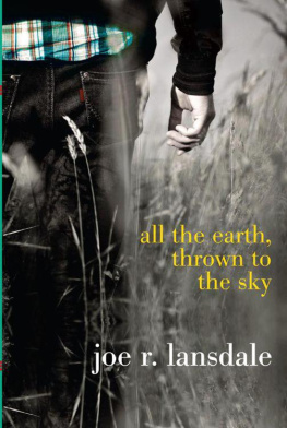 Joe R. Lansdale - All the Earth, Thrown to the Sky