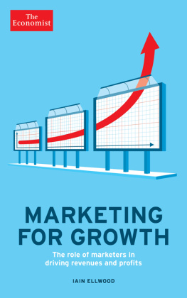 Iain Ellwood Marketing for Growth: The Role of Marketers in Driving Revenues and Profits