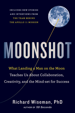 Richard Wiseman - Moonshot: What Landing a Man on the Moon Teaches Us about Collaboration, Creativity, and the Mind-Set for Success