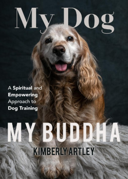 Kimberly Artley My Dog, My Buddha: A Spiritual and Empowering Approach to Dog Training