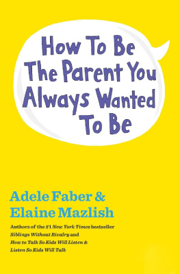 Adele Faber How to Be the Parent You Always Wanted to Be