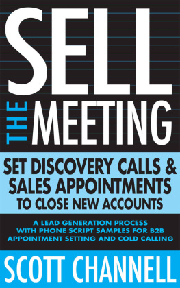 Scott Channell SELL THE MEETING Set Discovery Calls & Sales Appointments To Close New Accounts: A Lead Generation Process With Phone Script Samples For B2B Appointment Setting & Cold Calling