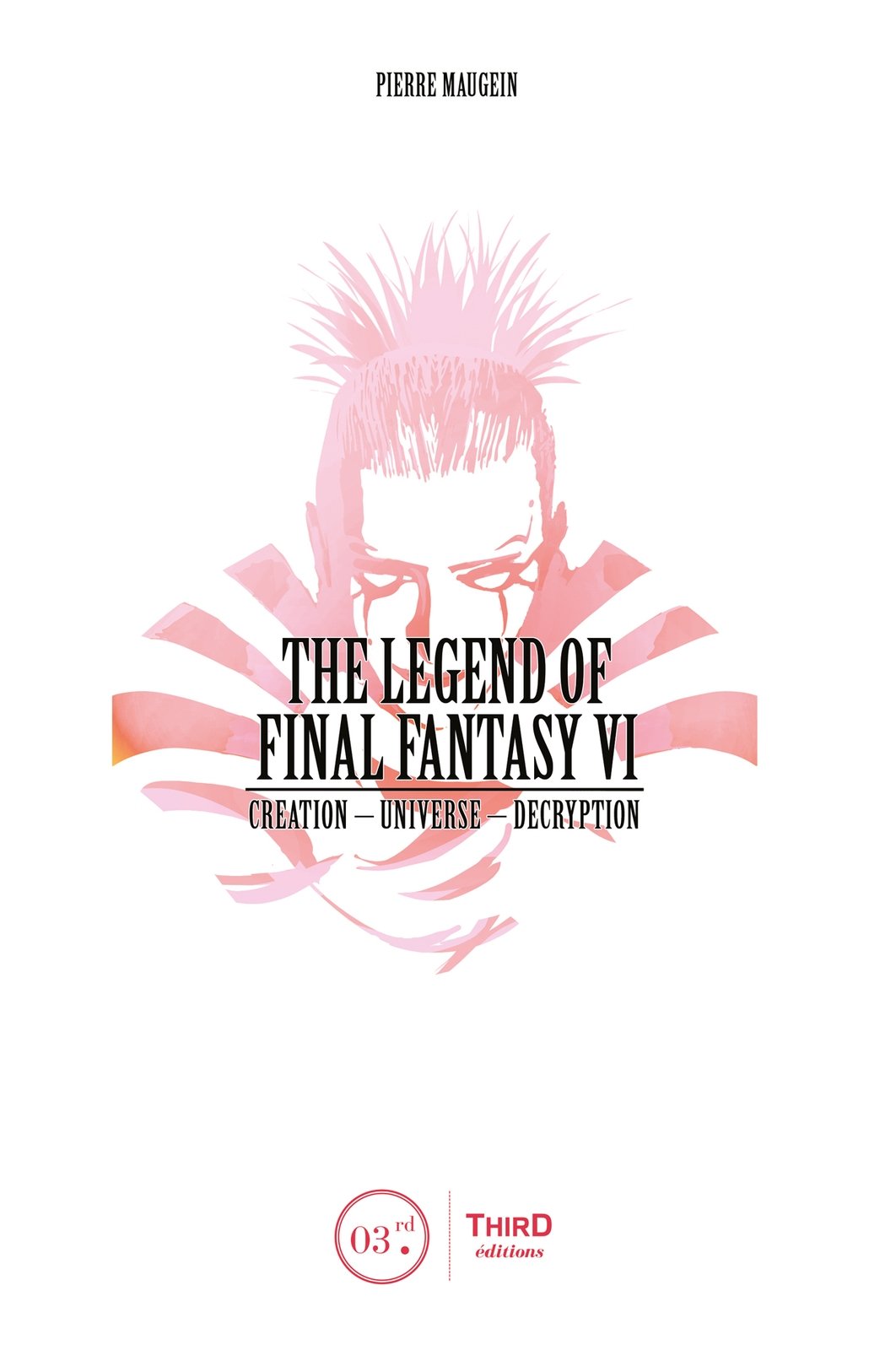 The Legend of Final Fantasy VI by Pierre Maugein Published by Third Editions - photo 1