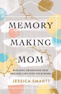 Jessica Smartt Memory-Making Mom: Building Traditions That Breathe Life Into Your Home