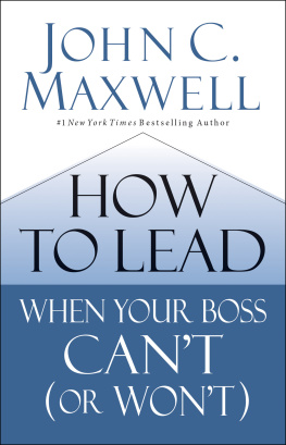 John C. Maxwell - How to Lead When Your Boss Cant (or Wont)