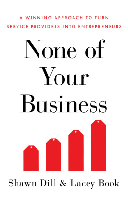 Shawn Dill - None of Your Business: A Winning Approach to Turn Service Providers Into Entrepreneurs