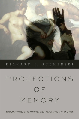 Richard I Suchenski - Projections of Memory: Romanticism, Modernism, and the Aesthetics of Film