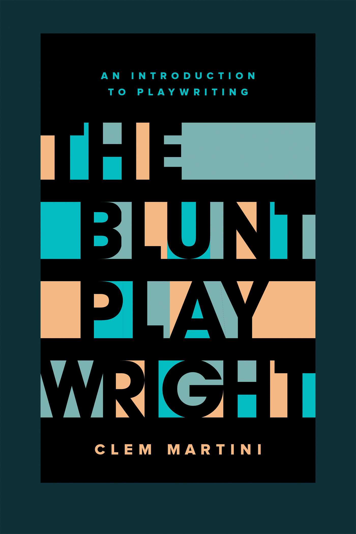 The Blunt Playwright An Introduction To Playwriting Clem Martini Second edition - photo 1