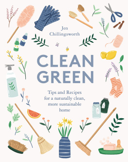 Jen Chillingsworth - Clean Green: Tips and Recipes for a Naturally Clean, More Sustainable Home