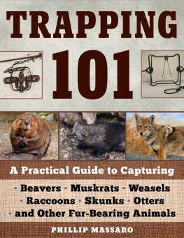 Philip P. Massaro Trapping 101: A Complete Guide to Taking Furbearing Animals