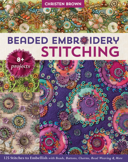 Christen Brown - Beaded Embroidery Stitching: 125 Stitches to Embellish with Beads, Buttons, Charms, Bead Weaving & More