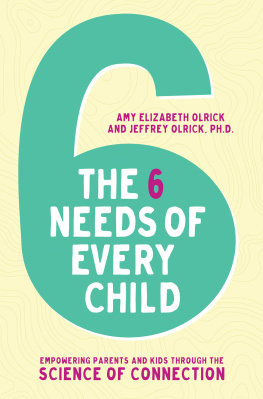 Amy Elizabeth Olrick The 6 Needs of Every Child: Empowering Parents and Kids Through the Science of Connection